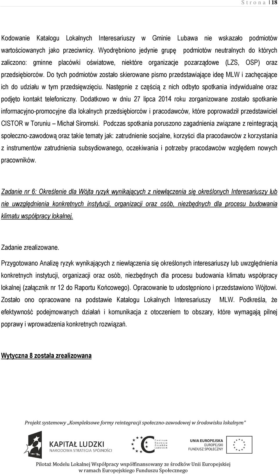 Do tych podmiotów zostało skierowane pismo przedstawiające ideę MLW i zachęcające ich do udziału w tym przedsięwzięciu.