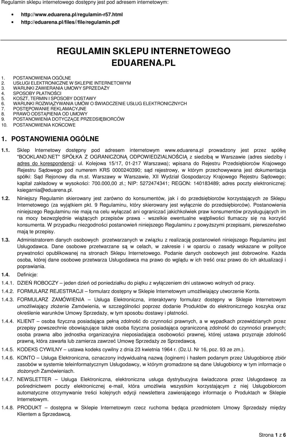WARUNKI ROZWIĄZYWANIA UMÓW O ŚWIADCZENIE USŁUG ELEKTRONICZNYCH 7. POSTĘPOWANIE REKLAMACYJNE 8. PRAWO ODSTĄPIENIA OD UMOWY 9. POSTANOWIENIA DOTYCZĄCE PRZEDSIĘBIORCÓW 10. POSTANOWIENIA KOŃCOWE 1.