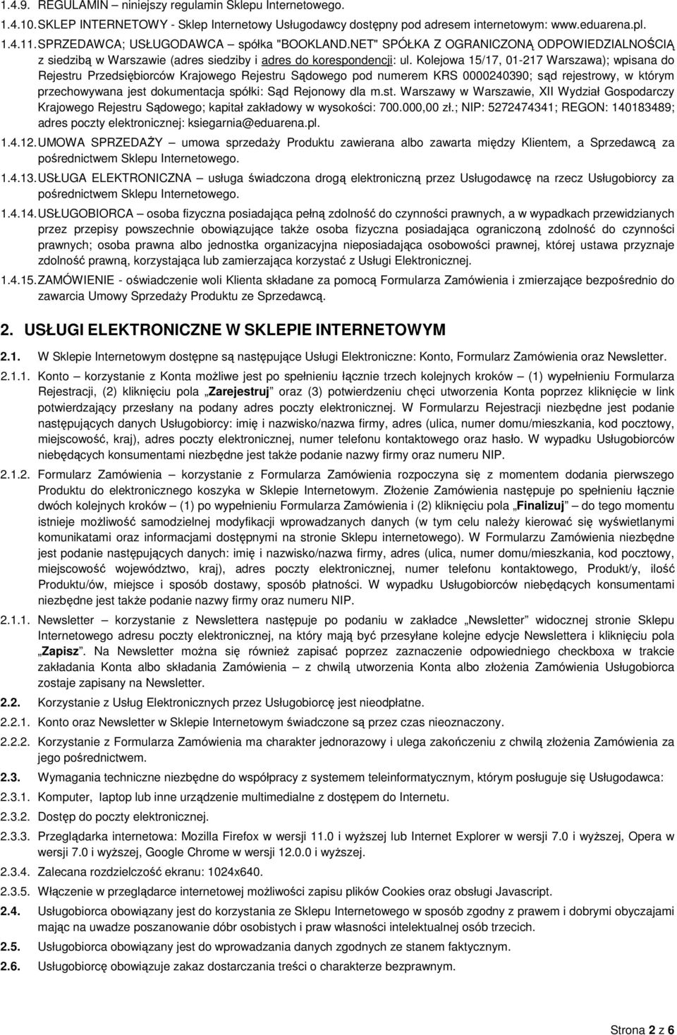 Kolejowa 15/17, 01-217 Warszawa); wpisana do Rejestru Przedsiębiorców Krajowego Rejestru Sądowego pod numerem KRS 0000240390; sąd rejestrowy, w którym przechowywana jest dokumentacja spółki: Sąd