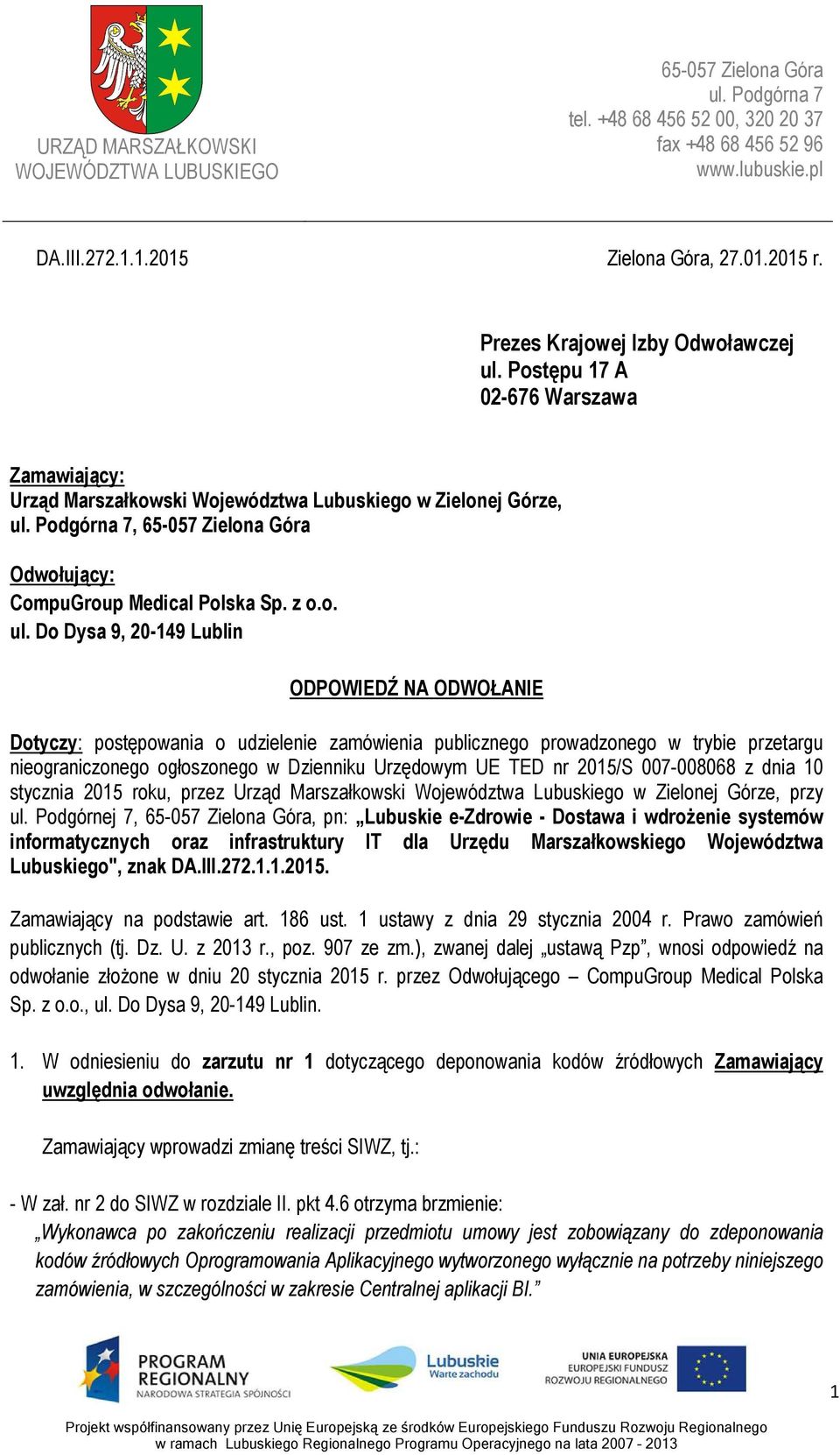 Do Dysa 9, 20-149 Lublin ODPOWIEDŹ NA ODWOŁANIE Dotyczy: postępowania o udzielenie zamówienia publicznego prowadzonego w trybie przetargu nieograniczonego ogłoszonego w Dzienniku Urzędowym UE TED nr