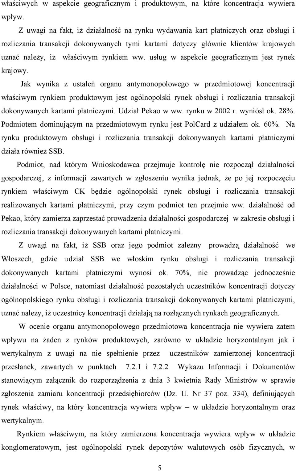 rynkiem ww. usług w aspekcie geograficznym jest rynek krajowy.