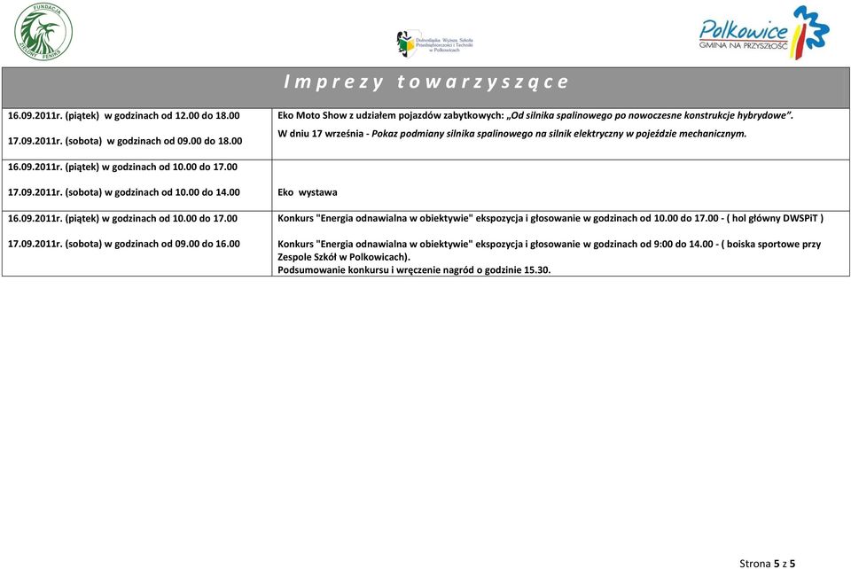 00 do 14.00 16.09.2011r. (piątek) w godzinach od 10.00 do 17.00 17.09.2011r. (sobota) w godzinach od 09.00 do 16.