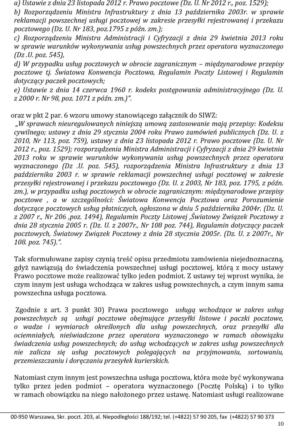 ); c) Rozporządzeniu Ministra Administracji i Cyfryzacji z dnia 29 kwietnia 2013 roku w sprawie warunków wykonywania usług powszechnych przez operatora wyznaczonego (Dz.U. poz.
