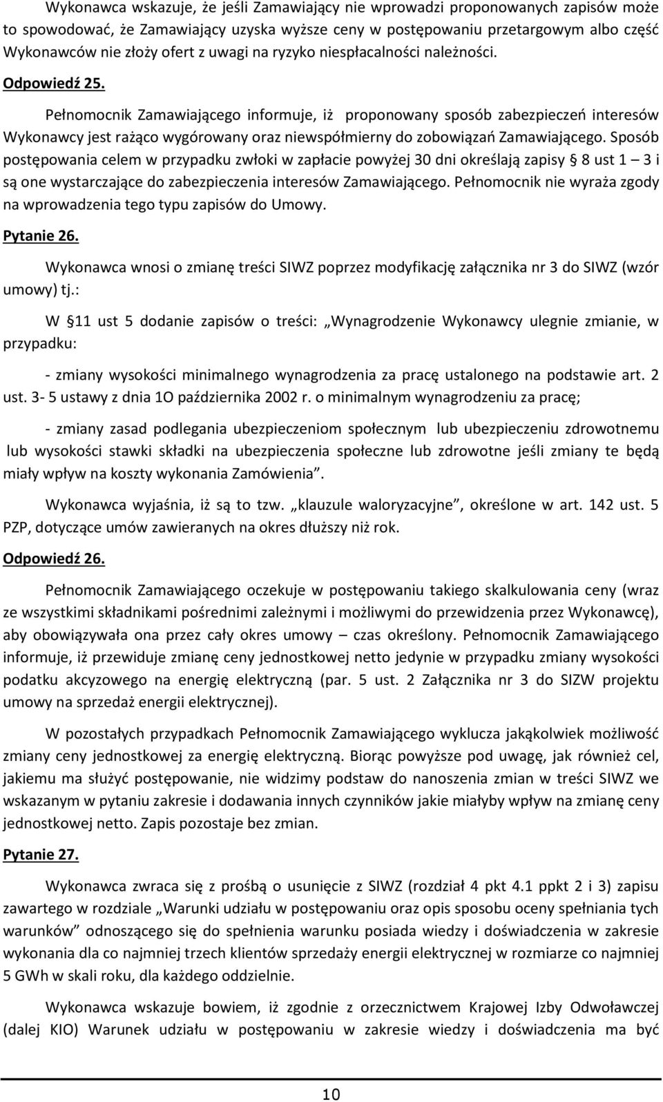 Pełnomocnik Zamawiającego informuje, iż proponowany sposób zabezpieczeń interesów Wykonawcy jest rażąco wygórowany oraz niewspółmierny do zobowiązań Zamawiającego.