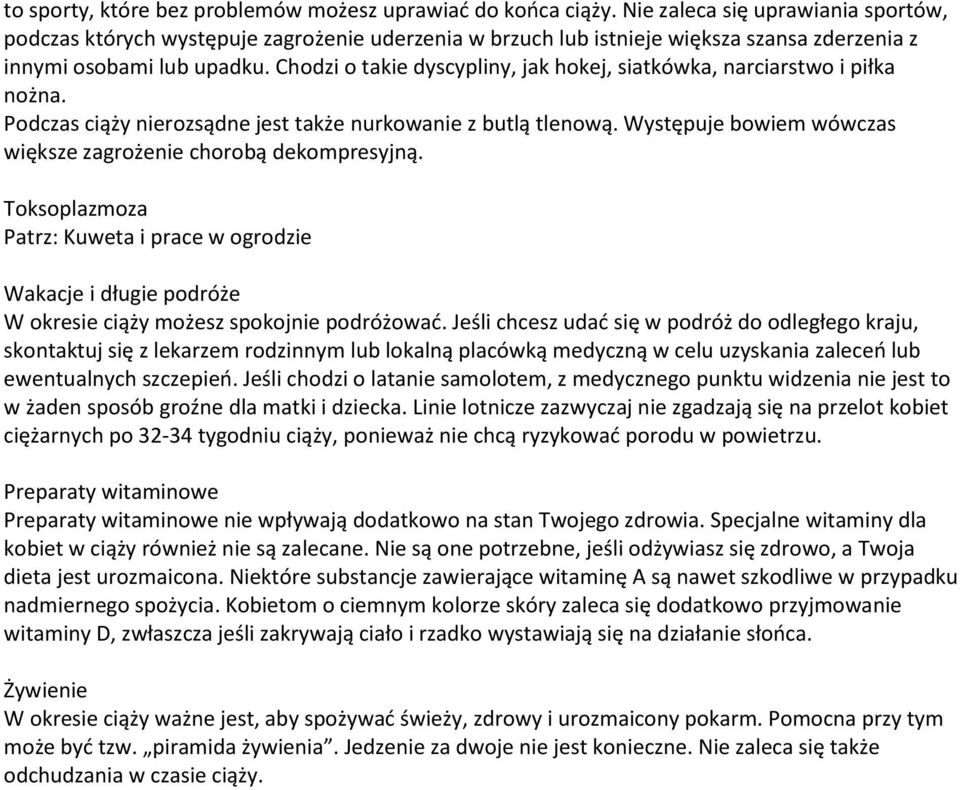 Chodzi o takie dyscypliny, jak hokej, siatkówka, narciarstwo i piłka nożna. Podczas ciąży nierozsądne jest także nurkowanie z butlą tlenową.