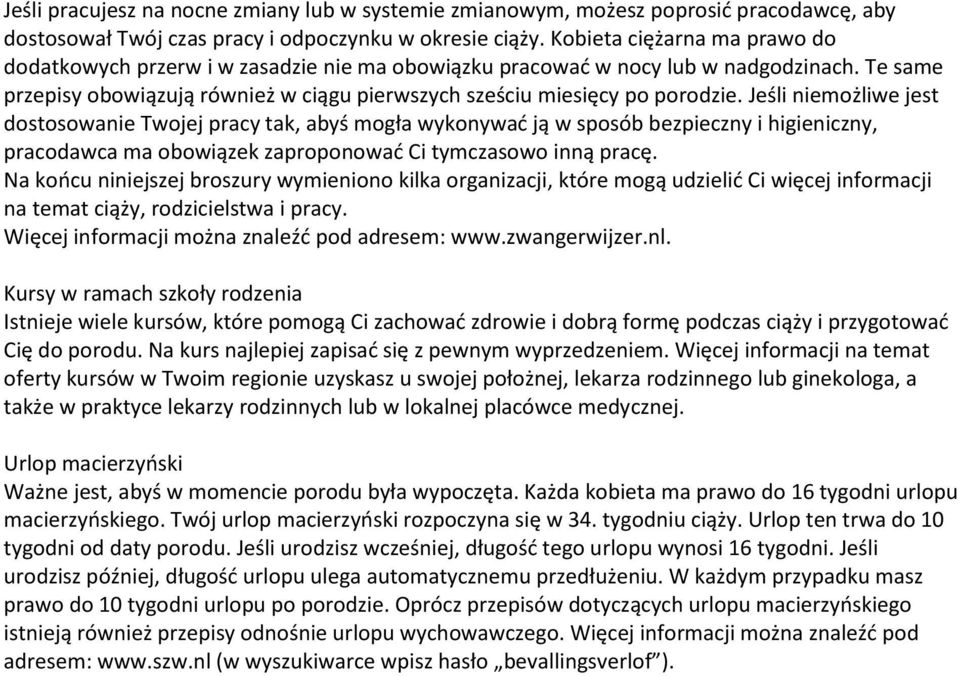 Jeśli niemożliwe jest dostosowanie Twojej pracy tak, abyś mogła wykonywać ją w sposób bezpieczny i higieniczny, pracodawca ma obowiązek zaproponować Ci tymczasowo inną pracę.