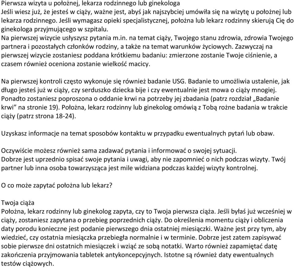 Zazwyczaj na pierwszej wizycie zostaniesz poddana krótkiemu badaniu: zmierzone zostanie Twoje ciśnienie, a czasem również oceniona zostanie wielkość macicy.