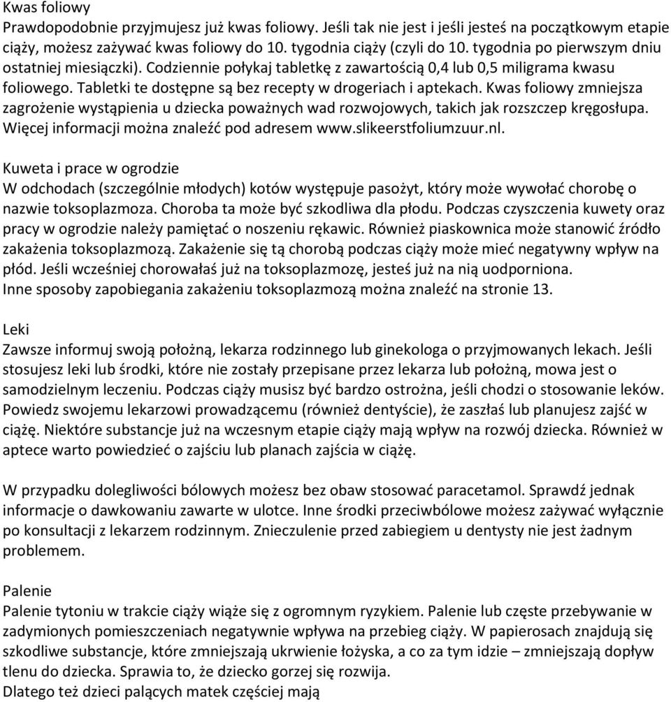 Kwas foliowy zmniejsza zagrożenie wystąpienia u dziecka poważnych wad rozwojowych, takich jak rozszczep kręgosłupa. Więcej informacji można znaleźć pod adresem www.slikeerstfoliumzuur.nl.