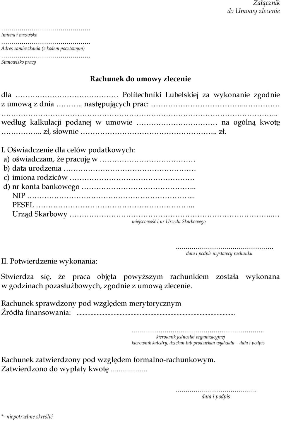 Oświadczenie dla celów podatkowych: a) oświadczam, że pracuję w b) data urodzenia c) imiona rodziców d) nr konta bankowego.. NIP... PESEL.. Urząd Skarbowy.. miejscowość i nr Urzędu Skarbowego II.