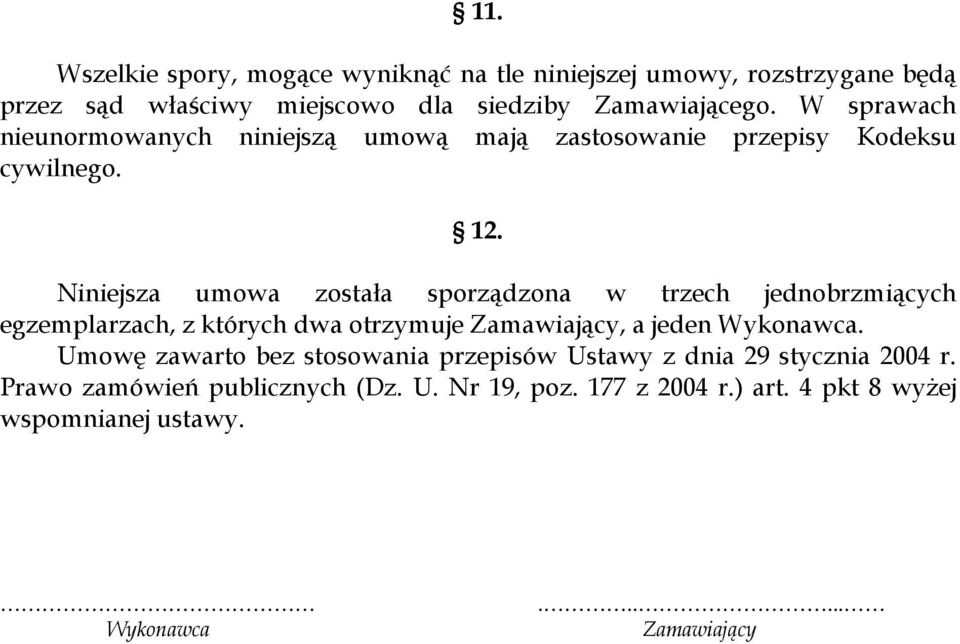 Niniejsza umowa została sporządzona w trzech jednobrzmiących egzemplarzach, z których dwa otrzymuje Zamawiający, a jeden Wykonawca.