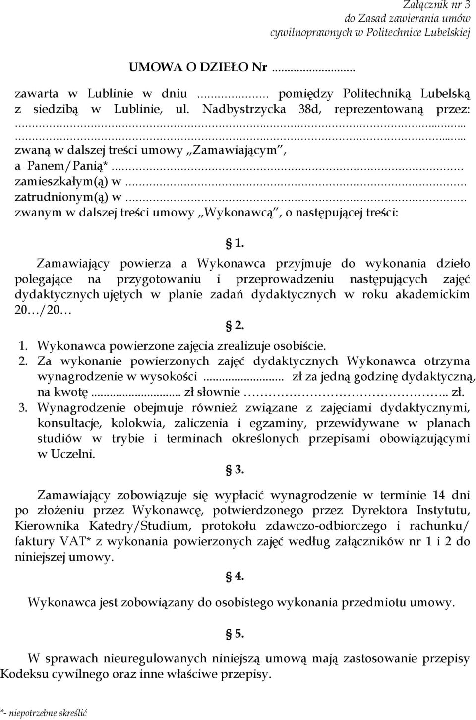 ........... zwaną w dalszej treści umowy Zamawiającym, a Panem/Panią* zamieszkałym(ą) w zatrudnionym(ą) w zwanym w dalszej treści umowy Wykonawcą, o następującej treści: 1.