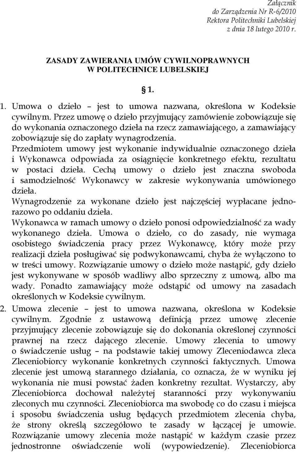 Przedmiotem umowy jest wykonanie indywidualnie oznaczonego dzieła i Wykonawca odpowiada za osiągnięcie konkretnego efektu, rezultatu w postaci dzieła.