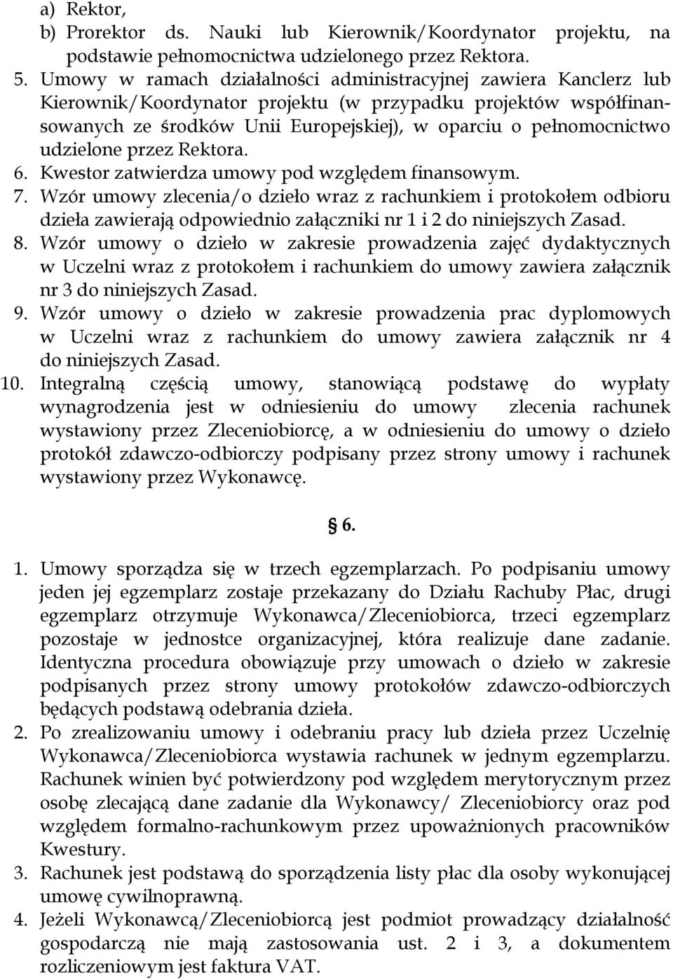 udzielone przez Rektora. 6. Kwestor zatwierdza umowy pod względem finansowym. 7.