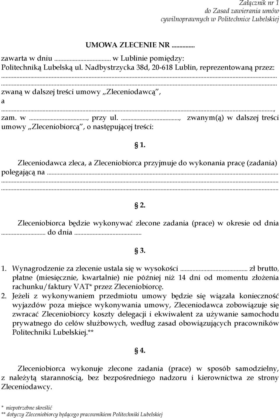 ..., zwanym(ą) w dalszej treści umowy Zleceniobiorcą, o następującej treści: 1. Zleceniodawca zleca, a Zleceniobiorca przyjmuje do wykonania pracę (zadania) polegającą na......... 2.