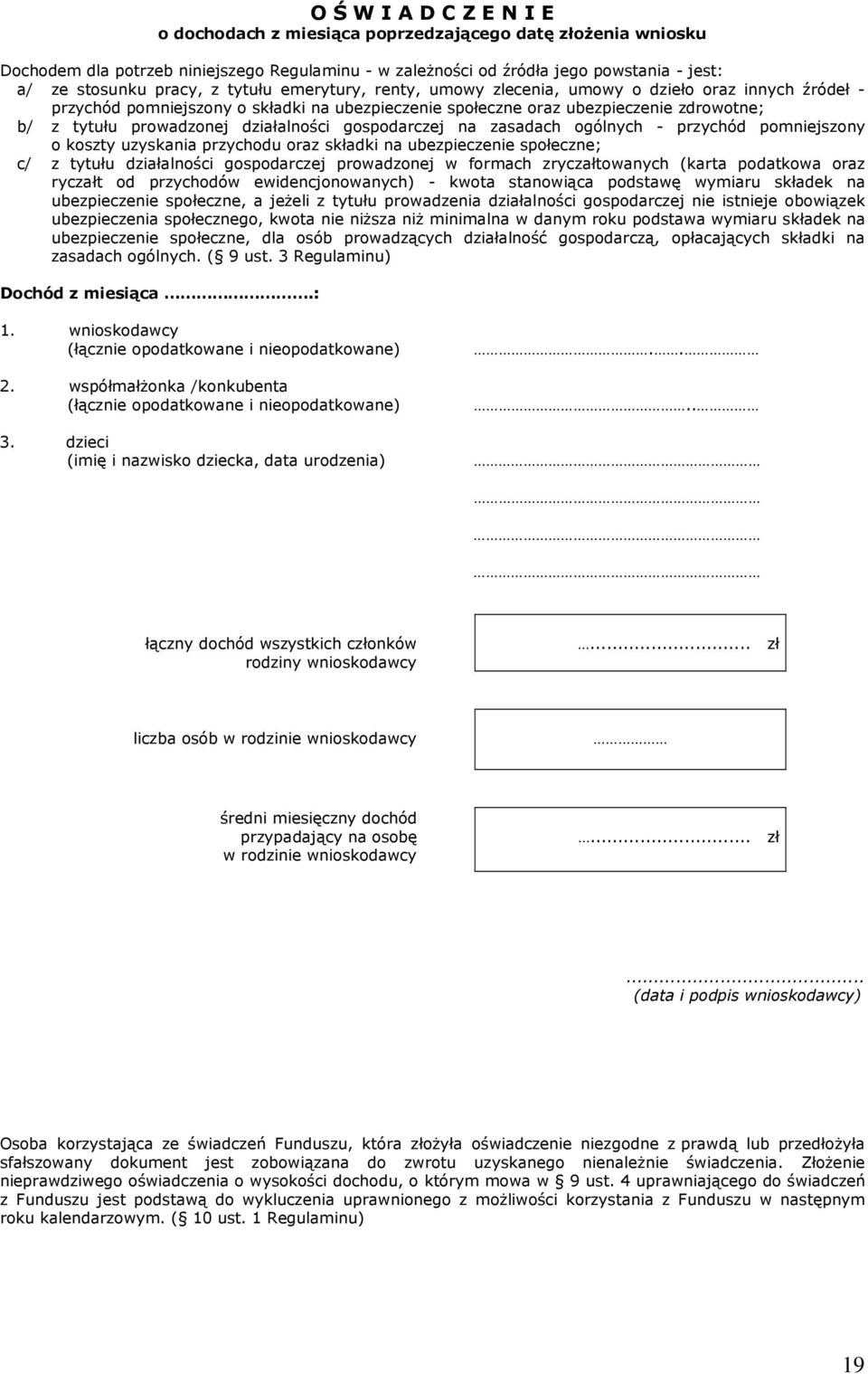 działalności gospodarczej na zasadach ogólnych - przychód pomniejszony o koszty uzyskania przychodu oraz składki na ubezpieczenie społeczne; c/ z tytułu działalności gospodarczej prowadzonej w