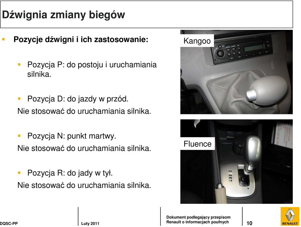 Nie stosować do uruchamiania silnika. Pozycja N: punkt martwy.