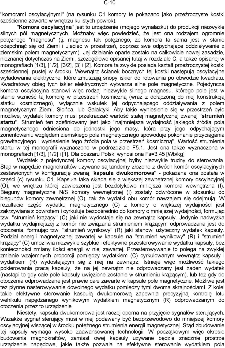 magnesu tak potężnego, że komora ta sama jest w stanie odepchnąć się od Ziemi i ulecieć w przestrzeń, poprzez swe odpychające oddziaływanie z ziemskim polem magnetycznym).
