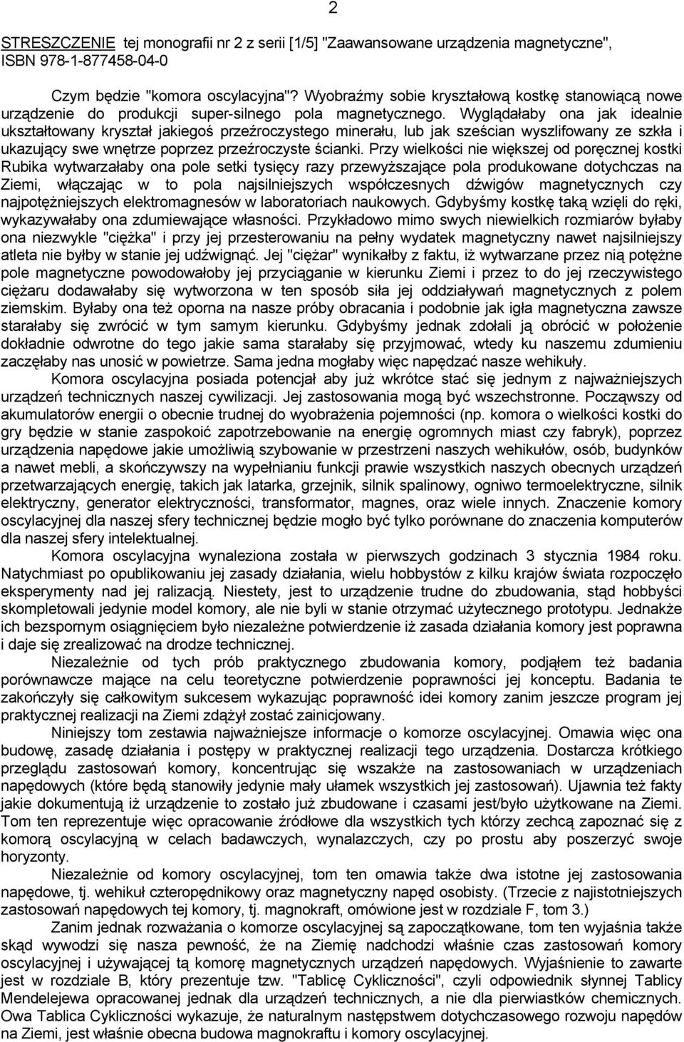 Wyglądałaby ona jak idealnie ukształtowany kryształ jakiegoś przeźroczystego minerału, lub jak sześcian wyszlifowany ze szkła i ukazujący swe wnętrze poprzez przeźroczyste ścianki.