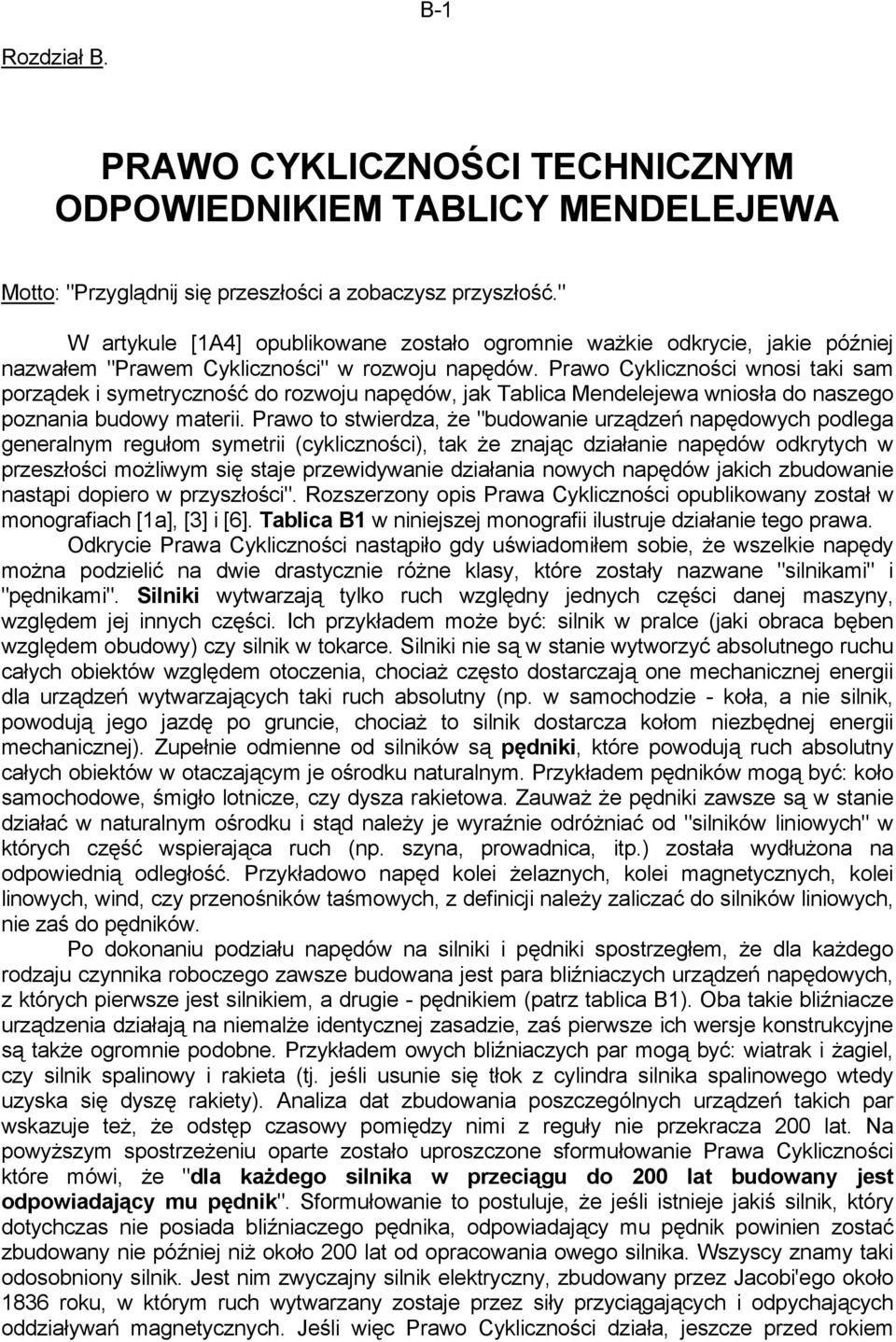 Prawo Cykliczności wnosi taki sam porządek i symetryczność do rozwoju napędów, jak Tablica Mendelejewa wniosła do naszego poznania budowy materii.