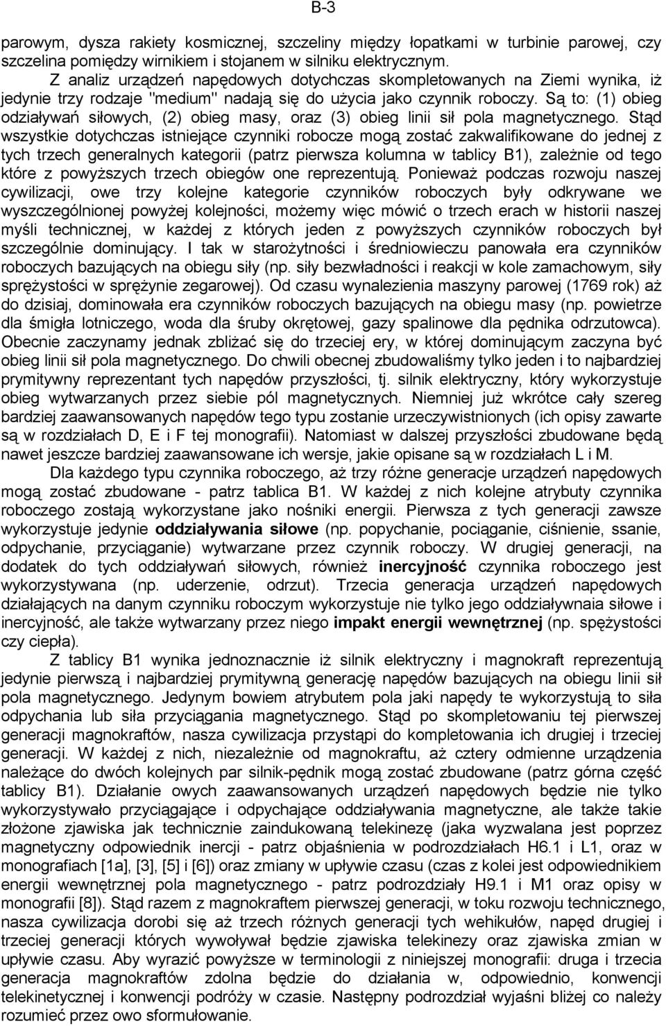 Są to: (1) obieg odziaływań siłowych, (2) obieg masy, oraz (3) obieg linii sił pola magnetycznego.