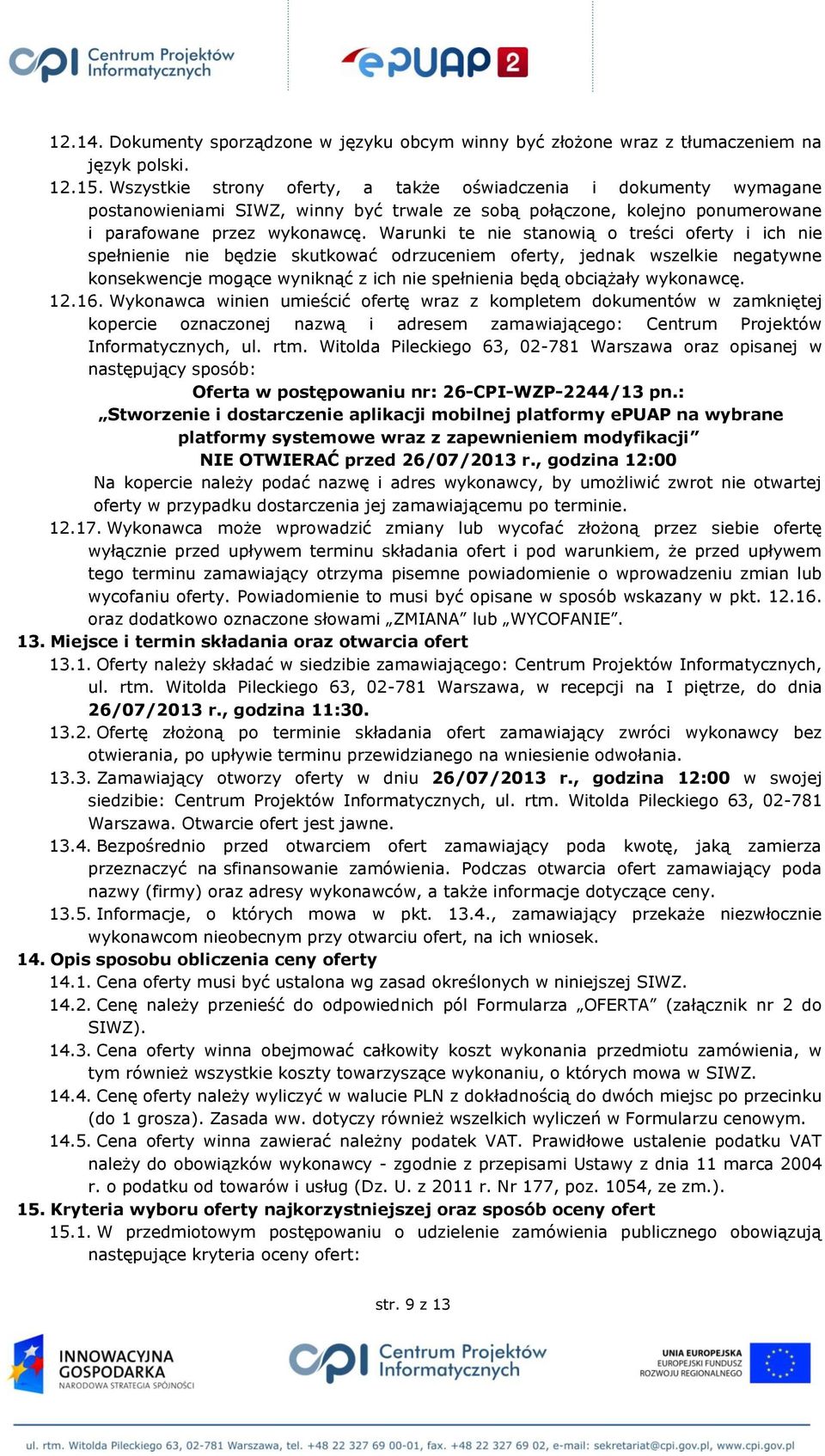 Warunki te nie stanowią o treści oferty i ich nie spełnienie nie będzie skutkować odrzuceniem oferty, jednak wszelkie negatywne konsekwencje mogące wyniknąć z ich nie spełnienia będą obciążały