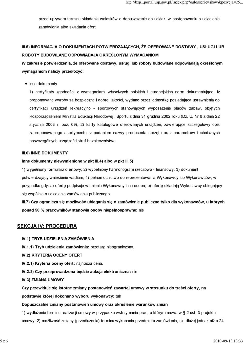 budowlane odpowiadają określonym wymaganiom naleŝy przedłoŝyć: inne dokumenty 1) certyfikaty zgodności z wymaganiami właściwych polskich i europejskich norm dokumentujące, iŝ proponowane wyroby są