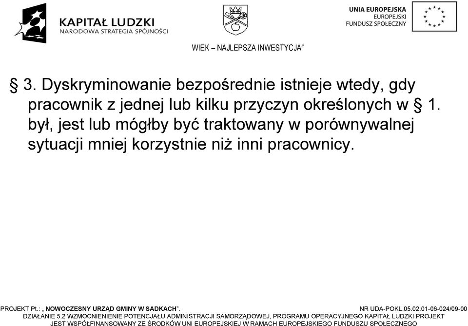 był, jest lub mógłby być traktowany w porównywalnej sytuacji mniej korzystnie niż inni pracownicy. PROJEKT Pt.