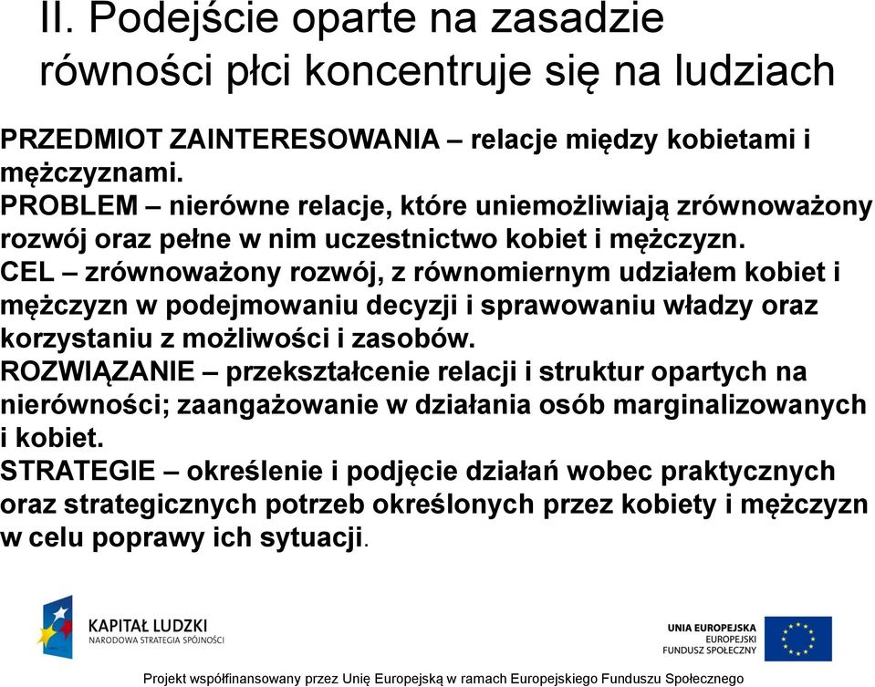 CEL zrównoważony rozwój, z równomiernym udziałem kobiet i mężczyzn w podejmowaniu decyzji i sprawowaniu władzy oraz korzystaniu z możliwości i zasobów.