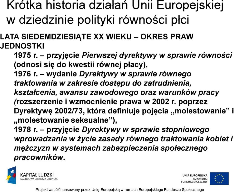 wydanie Dyrektywy w sprawie równego traktowania w zakresie dostępu do zatrudnienia, kształcenia, awansu zawodowego oraz warunków pracy (rozszerzenie i wzmocnienie
