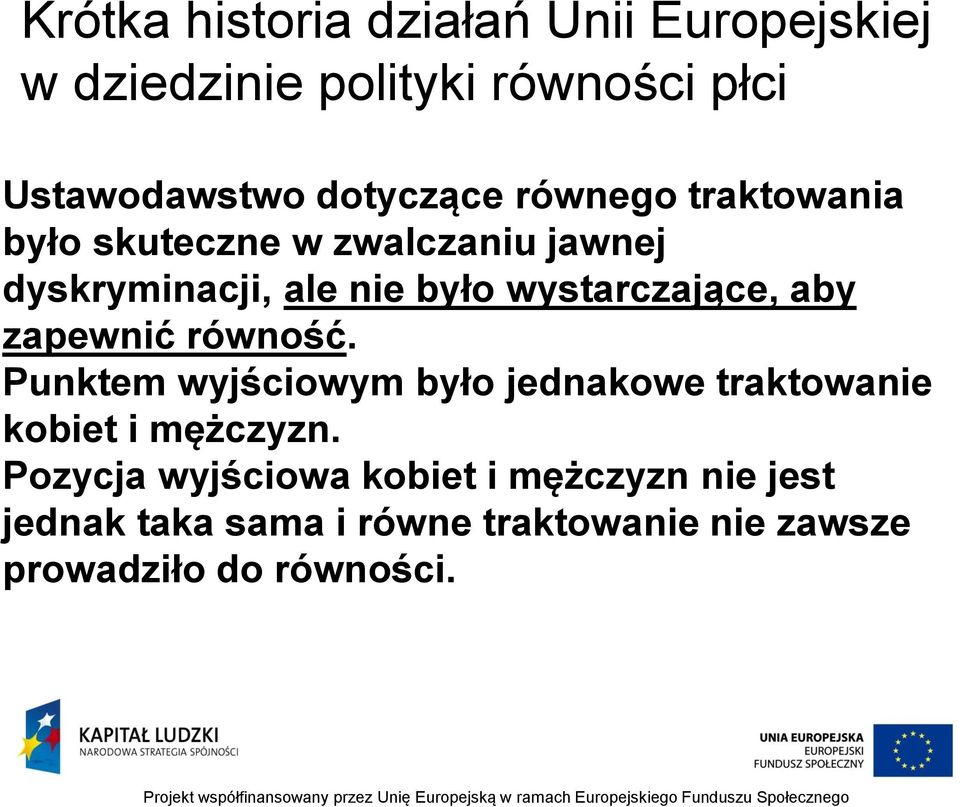 wystarczające, aby zapewnić równość. Punktem wyjściowym było jednakowe traktowanie kobiet i mężczyzn.