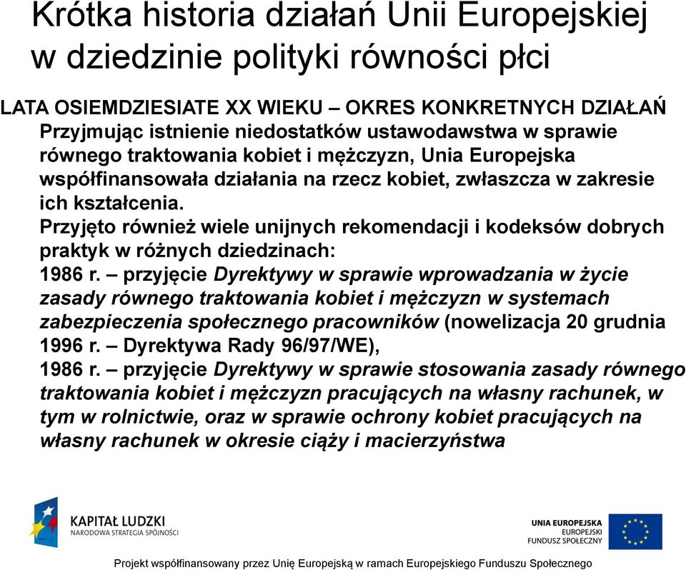 Przyjęto również wiele unijnych rekomendacji i kodeksów dobrych praktyk w różnych dziedzinach: 1986 r.