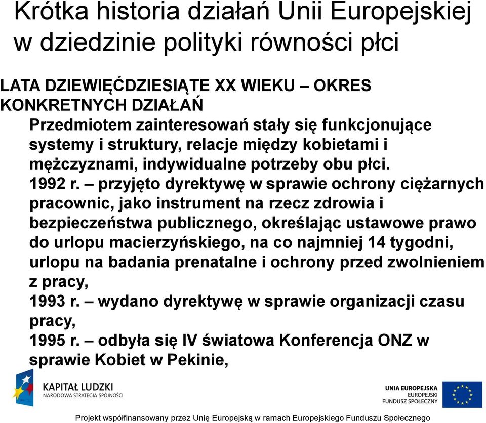przyjęto dyrektywę w sprawie ochrony ciężarnych pracownic, jako instrument na rzecz zdrowia i bezpieczeństwa publicznego, określając ustawowe prawo do urlopu
