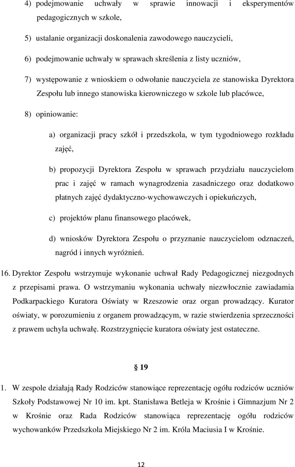 szkół i przedszkola, w tym tygodniowego rozkładu zajęć, b) propozycji Dyrektora Zespołu w sprawach przydziału nauczycielom prac i zajęć w ramach wynagrodzenia zasadniczego oraz dodatkowo płatnych