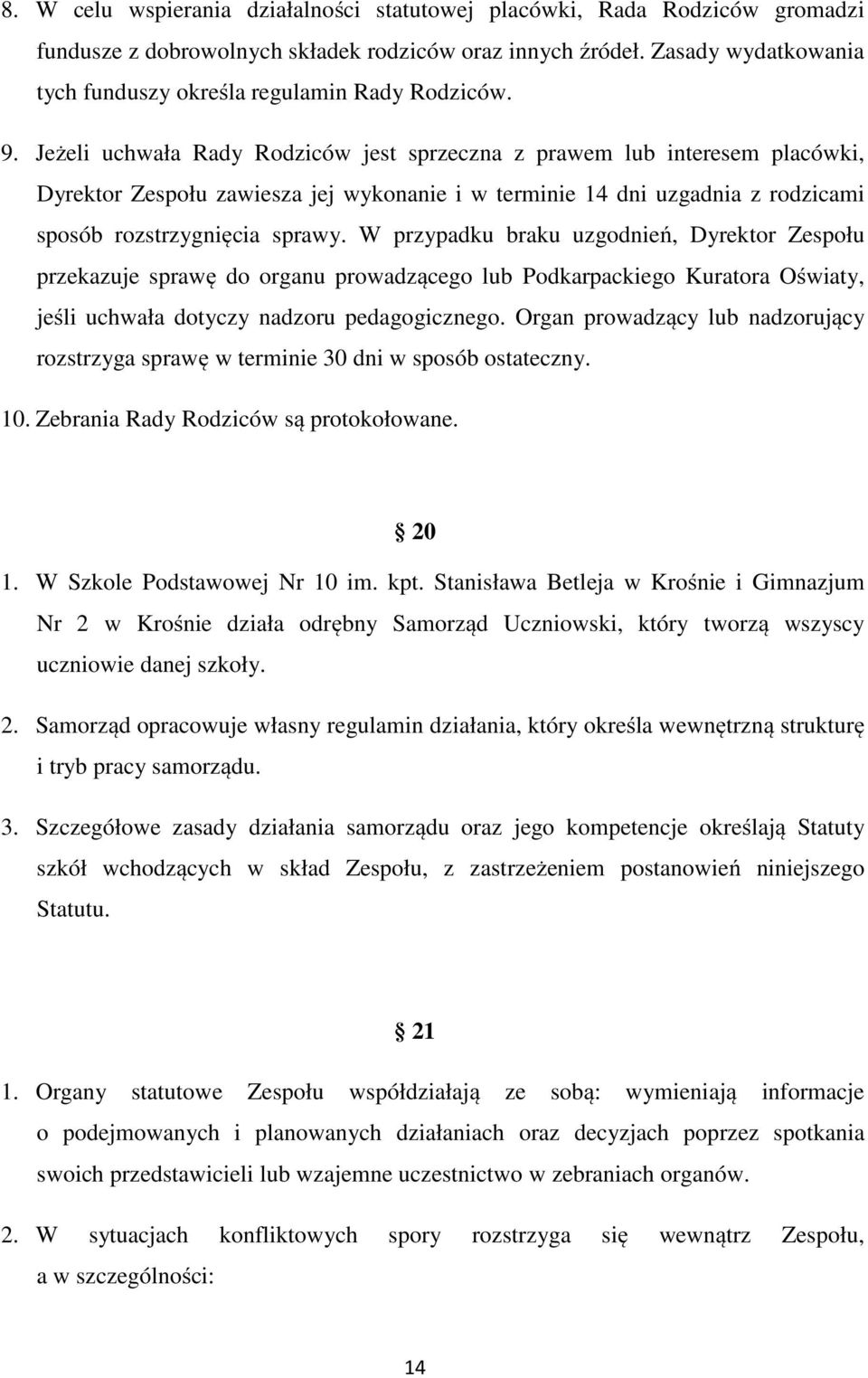 Jeżeli uchwała Rady Rodziców jest sprzeczna z prawem lub interesem placówki, Dyrektor Zespołu zawiesza jej wykonanie i w terminie 14 dni uzgadnia z rodzicami sposób rozstrzygnięcia sprawy.