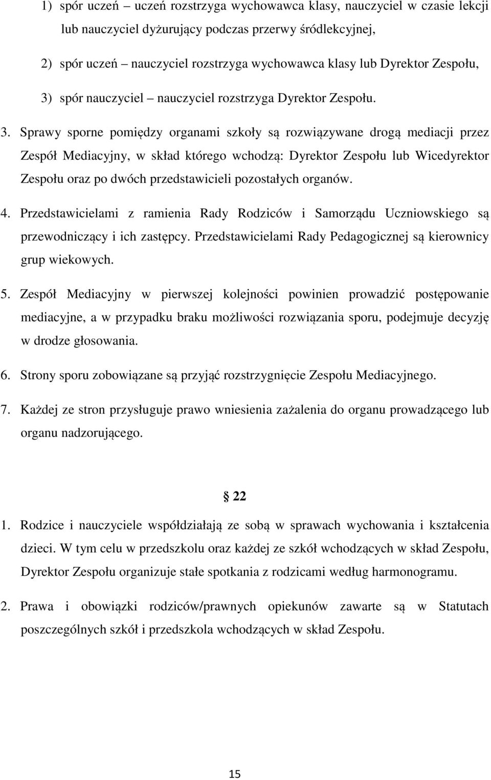 spór nauczyciel nauczyciel rozstrzyga Dyrektor Zespołu. 3.