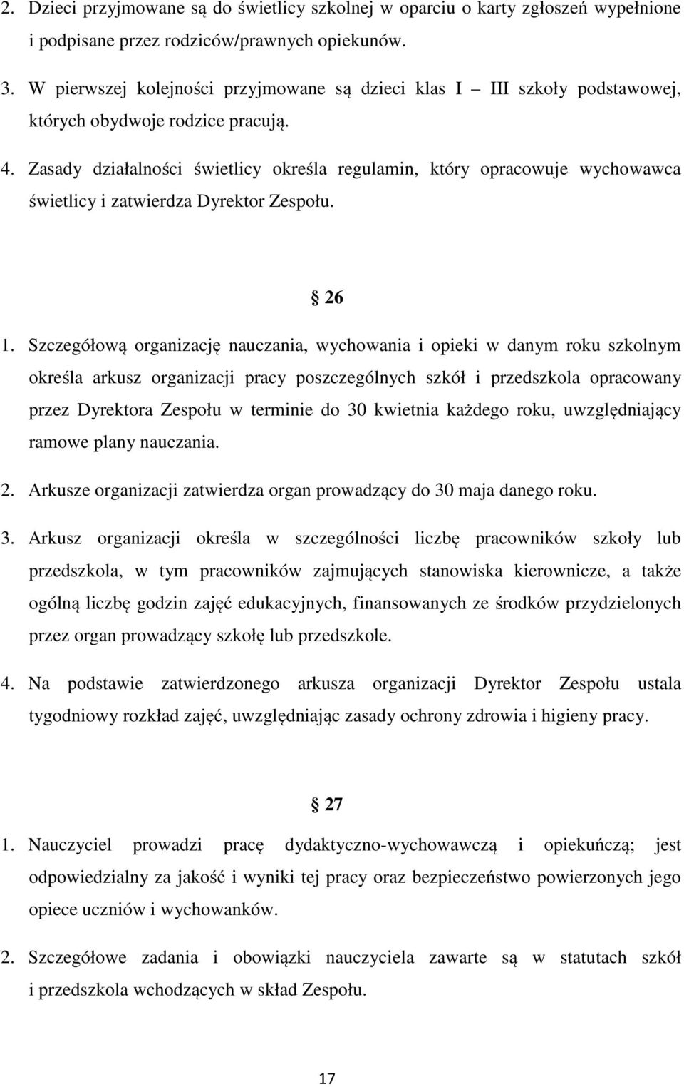 Zasady działalności świetlicy określa regulamin, który opracowuje wychowawca świetlicy i zatwierdza Dyrektor Zespołu. 26 1.