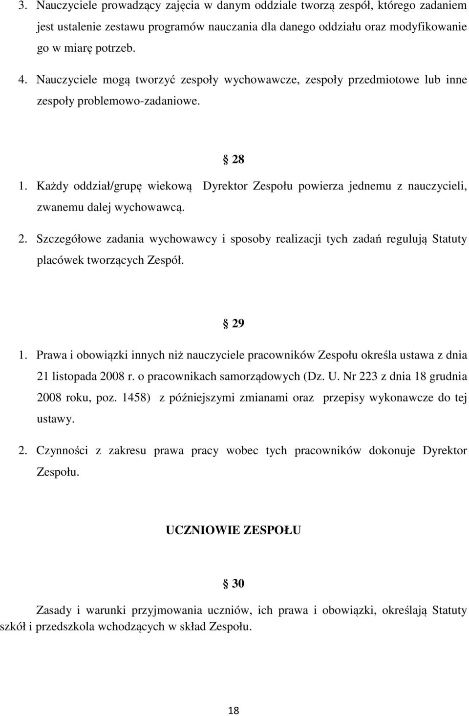 Każdy oddział/grupę wiekową Dyrektor Zespołu powierza jednemu z nauczycieli, zwanemu dalej wychowawcą. 2.