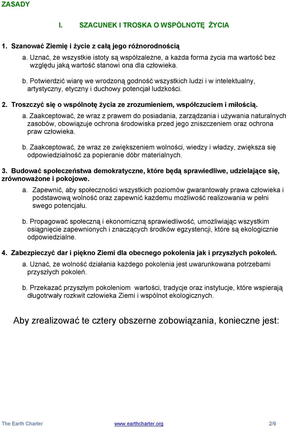 z względu jaką wartość stanowi ona dla człowieka. b. Potwierdzić wiarę we wrodzoną godność wszystkich ludzi i w intelektualny, artystyczny, etyczny i duchowy potencjał ludzkości. 2.