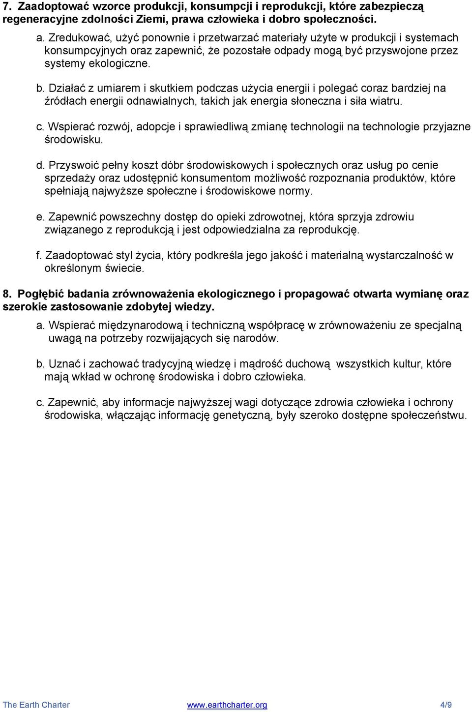 ć przyswojone przez systemy ekologiczne. b. Działać z umiarem i skutkiem podczas użycia energii i polegać coraz bardziej na źródłach energii odnawialnych, takich jak energia słoneczna i siła wiatru.