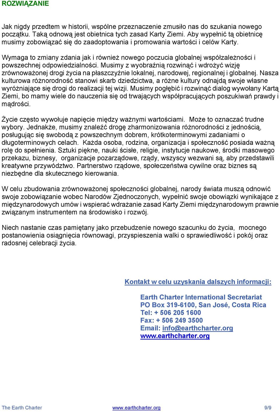 Wymaga to zmiany zdania jak i również nowego poczucia globalnej współzależności i powszechnej odpowiedzialności.