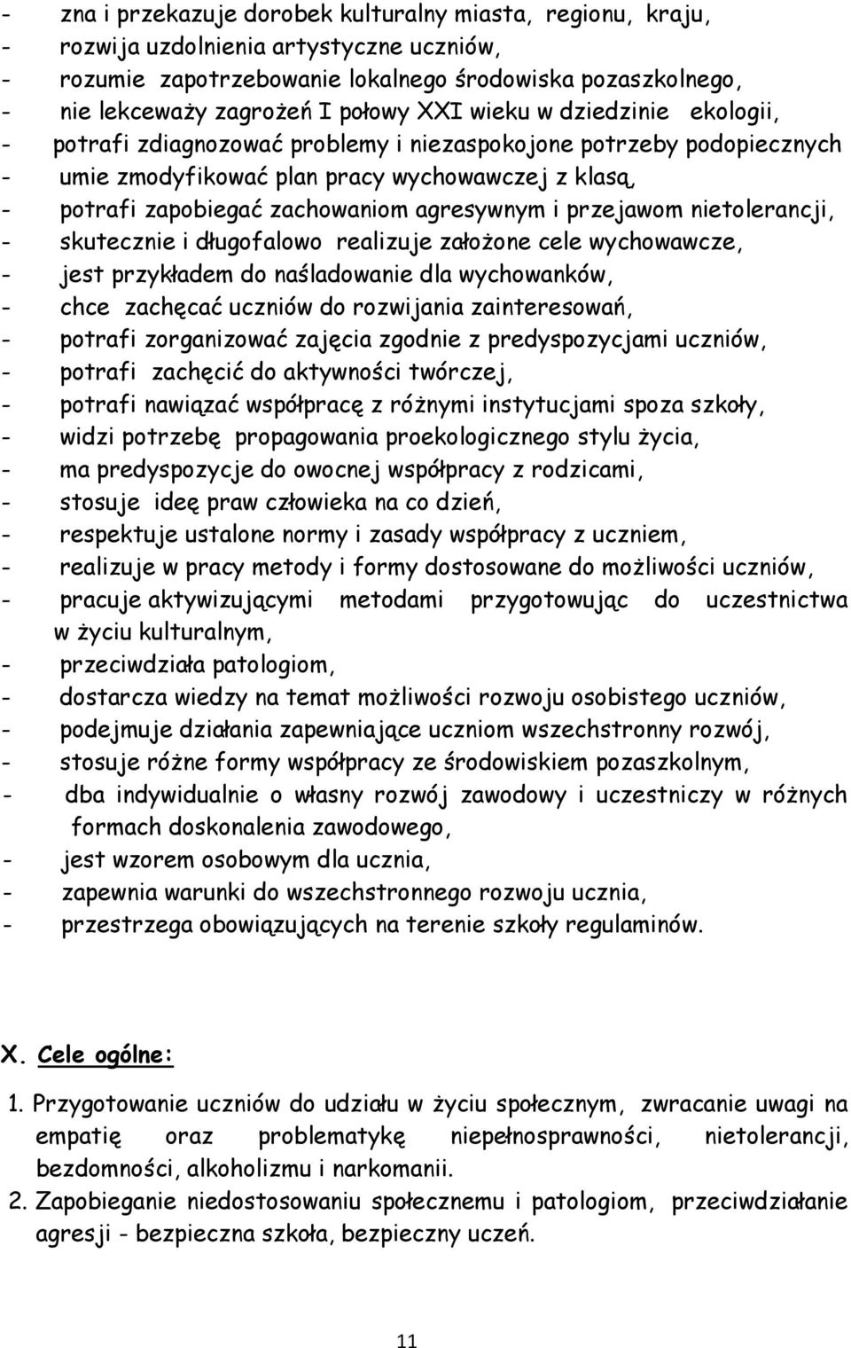 agresywnym i przejawom nietolerancji, - skutecznie i długofalowo realizuje założone cele wychowawcze, - jest przykładem do naśladowanie dla wychowanków, - chce zachęcać uczniów do rozwijania