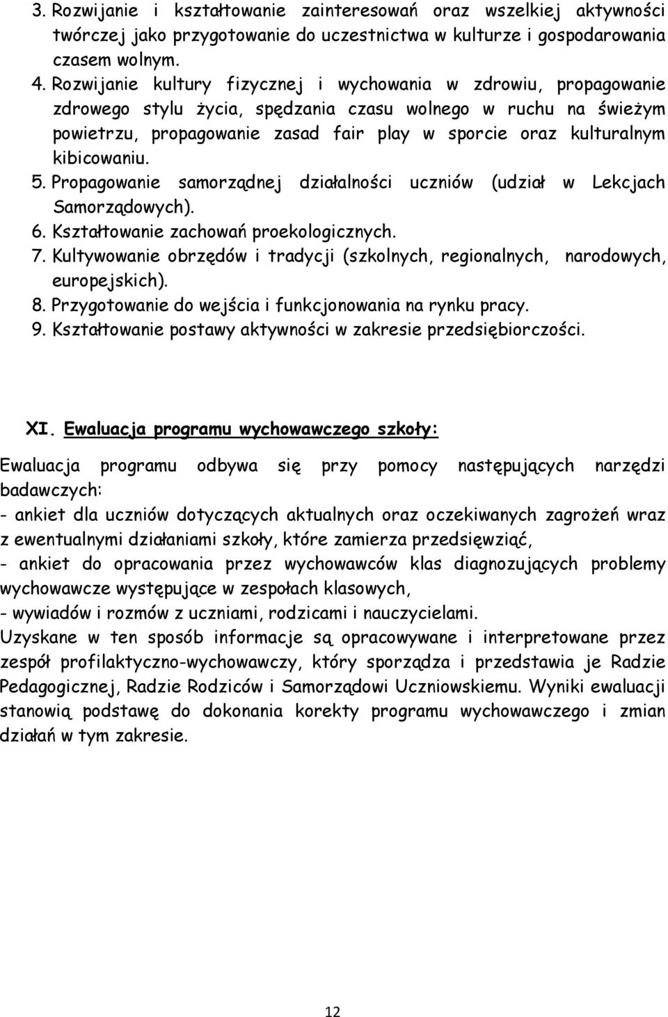kibicowaniu. 5. Propagowanie samorządnej działalności uczniów (udział w Lekcjach Samorządowych). 6. Kształtowanie zachowań proekologicznych. 7.