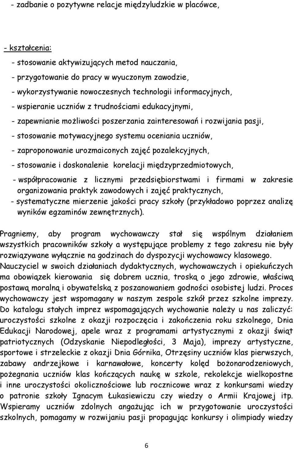 uczniów, - zaproponowanie urozmaiconych zajęć pozalekcyjnych, - stosowanie i doskonalenie korelacji międzyprzedmiotowych, - współpracowanie z licznymi przedsiębiorstwami i firmami w zakresie