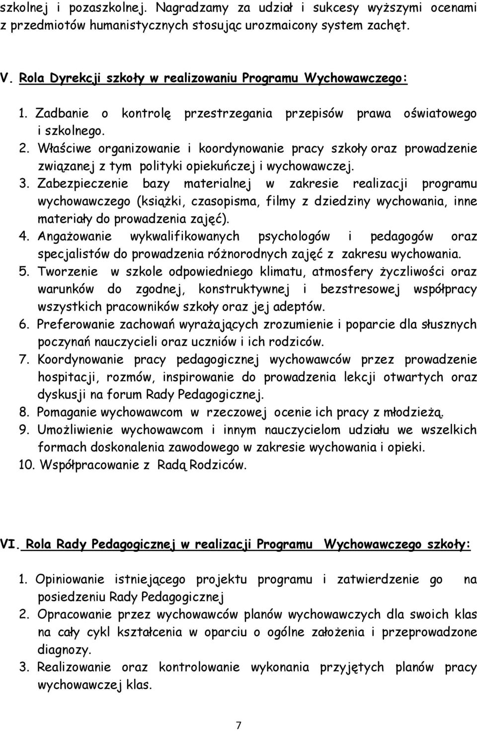 Właściwe organizowanie i koordynowanie pracy szkoły oraz prowadzenie związanej z tym polityki opiekuńczej i wychowawczej. 3.
