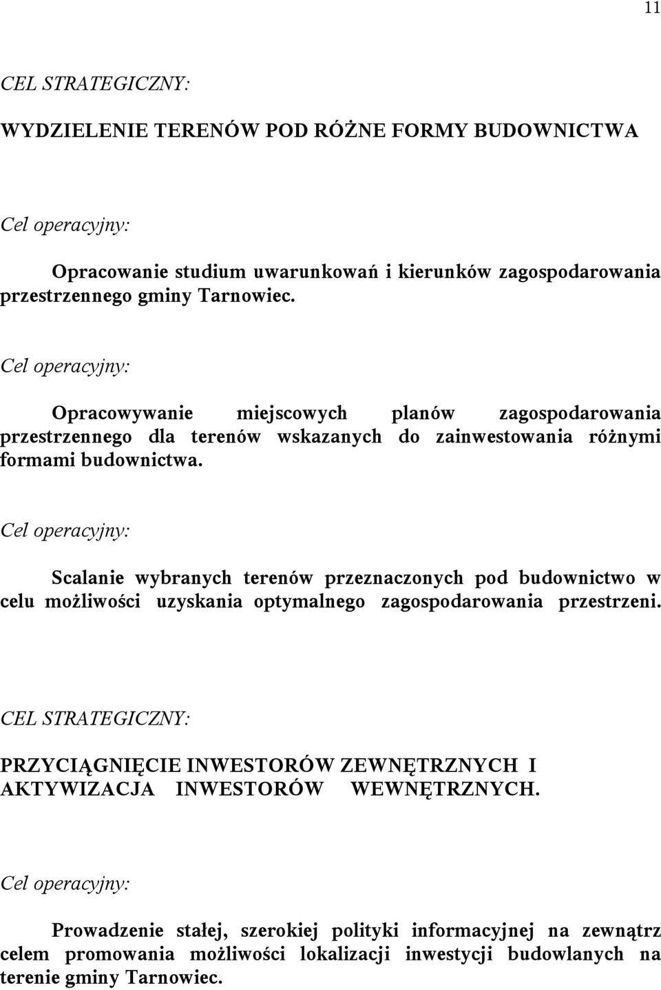 Scalanie wybranych terenów przeznaczonych pod budownictwo w celu możliwości uzyskania optymalnego zagospodarowania przestrzeni.