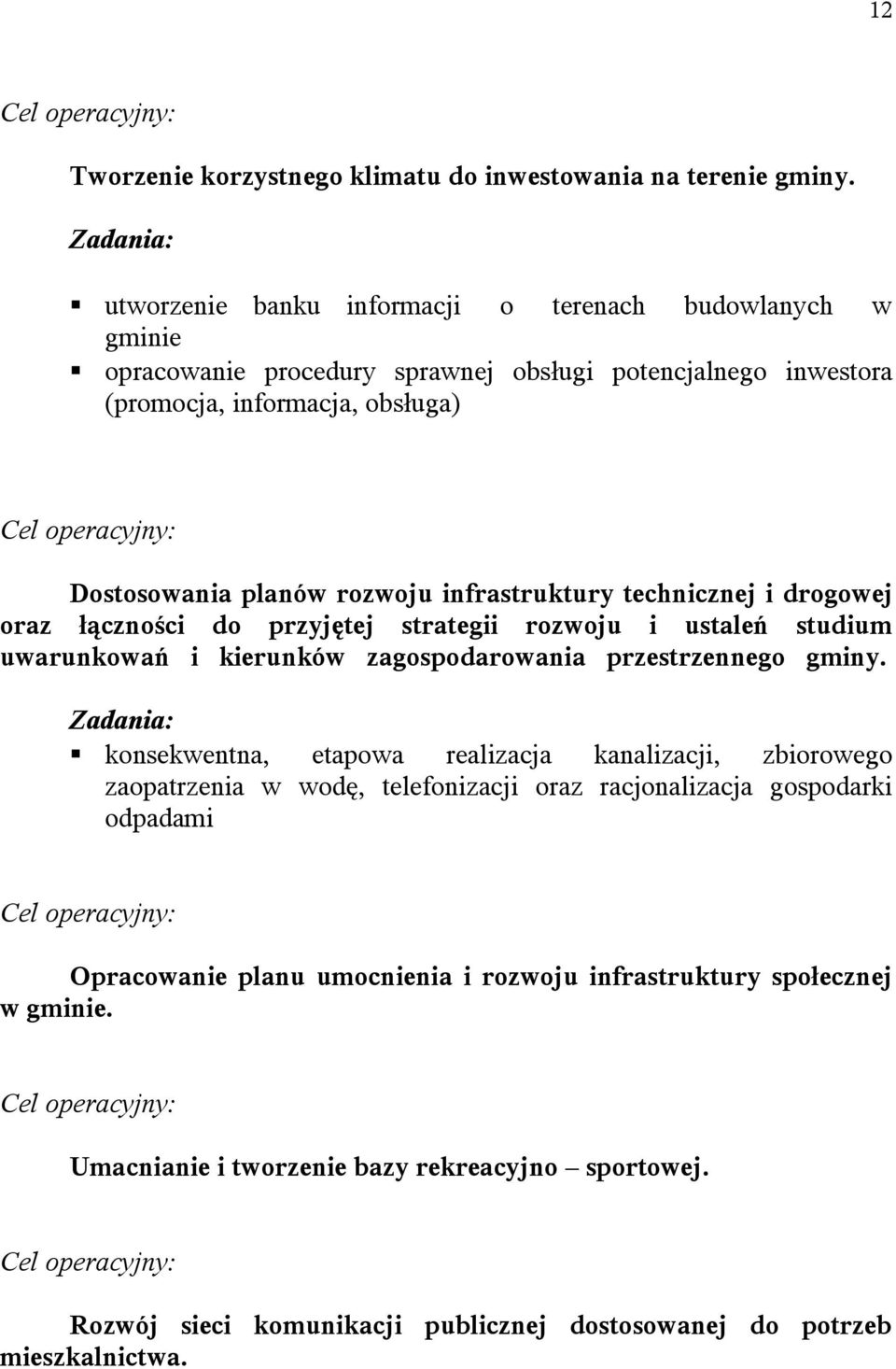 infrastruktury technicznej i drogowej oraz łączności do przyjętej strategii rozwoju i ustaleń studium uwarunkowań i kierunków zagospodarowania przestrzennego gminy.