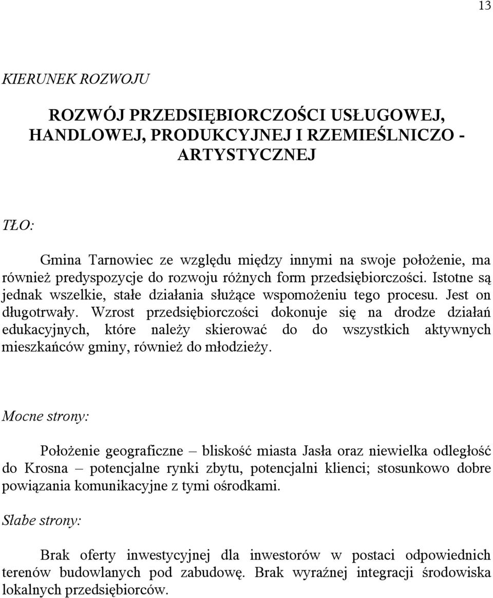 Wzrost przedsiębiorczości dokonuje się na drodze działań edukacyjnych, które należy skierować do do wszystkich aktywnych mieszkańców gminy, również do młodzieży.