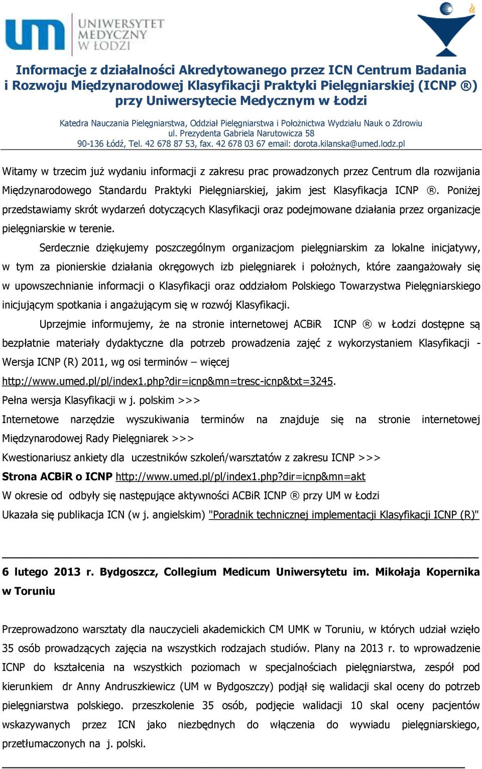 Poniżej przedstawiamy skrót wydarzeń dotyczących Klasyfikacji oraz podejmowane działania przez organizacje pielęgniarskie w terenie.