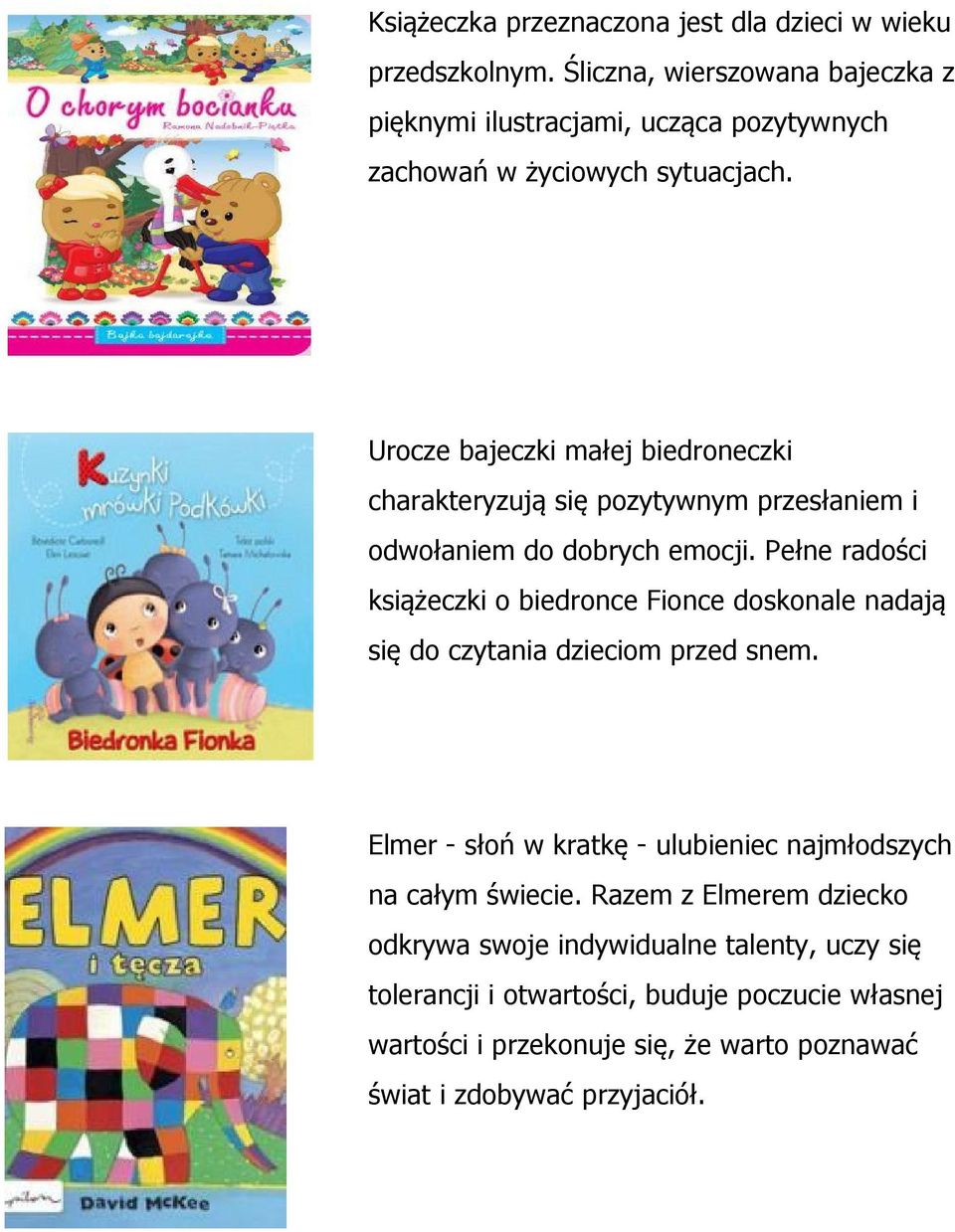 Urocze bajeczki małej biedroneczki charakteryzują się pozytywnym przesłaniem i odwołaniem do dobrych emocji.