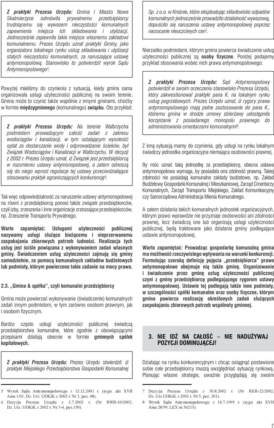 Prezes Urzędu uznał praktyki Gminy, jako organizatora lokalnego rynku usług składowania i utylizacji stałych nieczystości komunalnych, za naruszające ustawę antymonopolową.